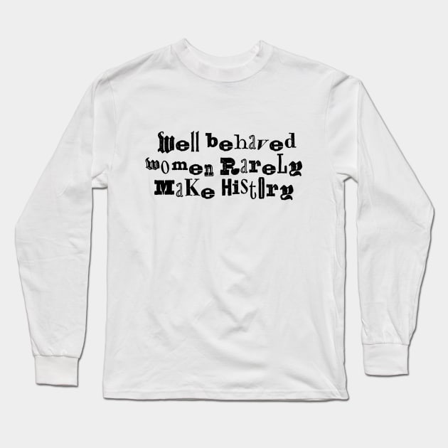 Well behaved women rarely make history funky Long Sleeve T-Shirt by annacush